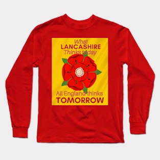 What Lancashire thinks today all England thinks tomorrow Long Sleeve T-Shirt